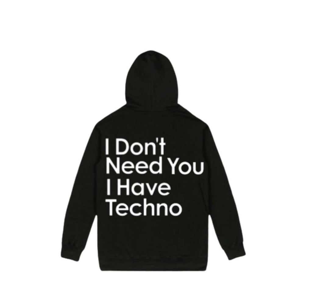 I Don't Need You I have Techno Hoodie