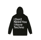 I Don't Need You I have Techno Hoodie