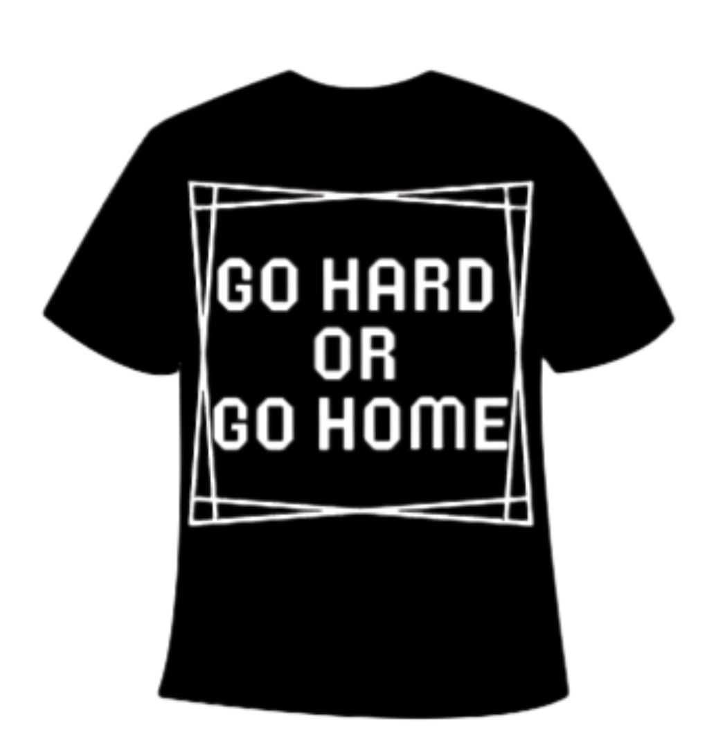 Go Hard or Go Home T-Shirt